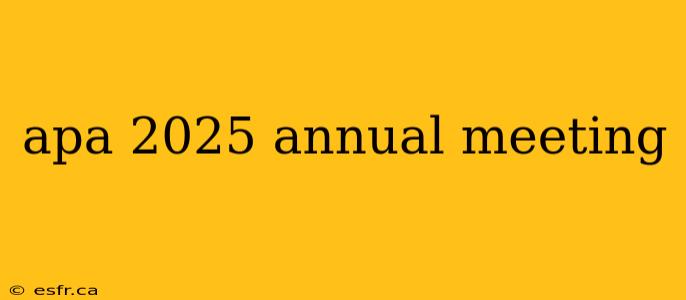 apa 2025 annual meeting