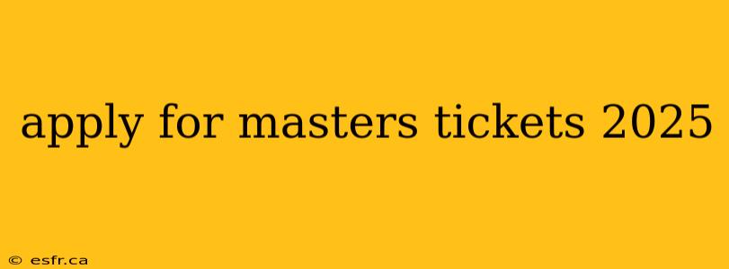 apply for masters tickets 2025