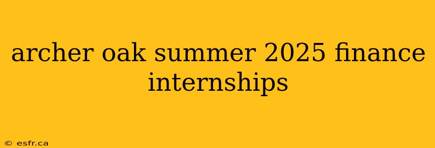 archer oak summer 2025 finance internships