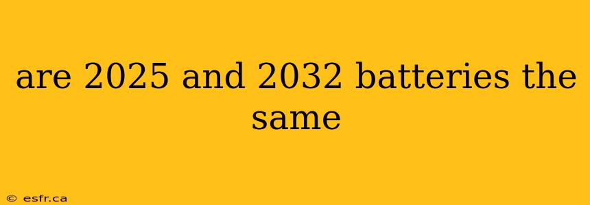 are 2025 and 2032 batteries the same