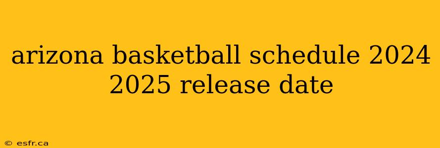 arizona basketball schedule 2024 2025 release date