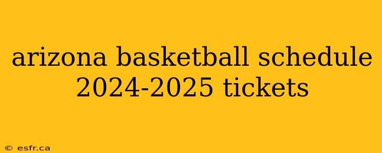 arizona basketball schedule 2024-2025 tickets