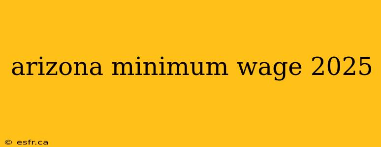 arizona minimum wage 2025