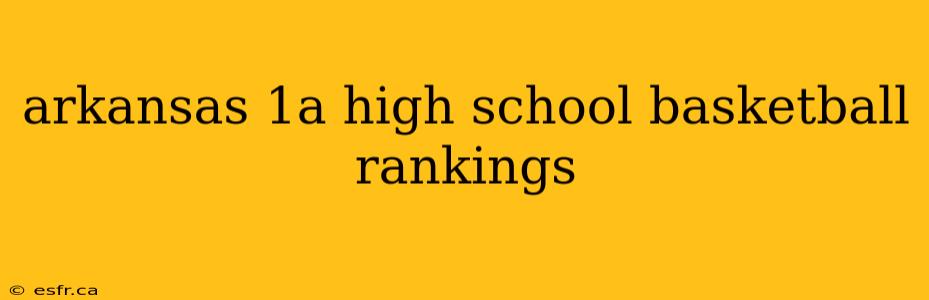 arkansas 1a high school basketball rankings