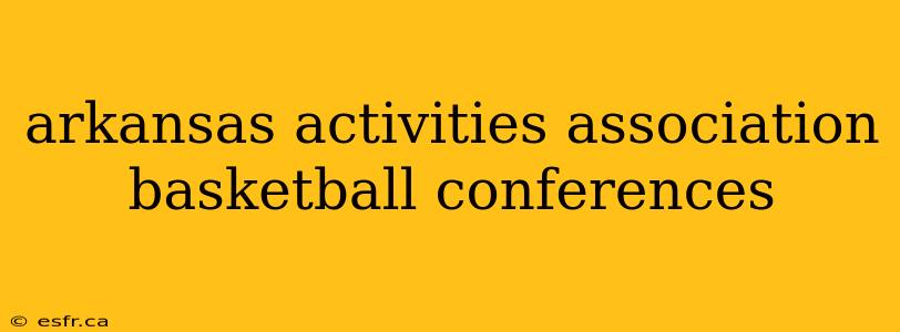 arkansas activities association basketball conferences