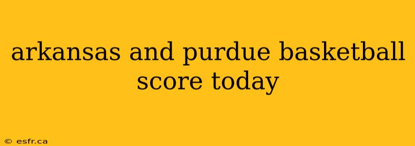 arkansas and purdue basketball score today