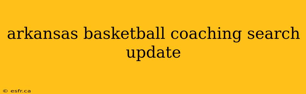 arkansas basketball coaching search update