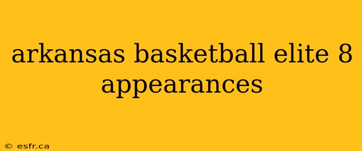 arkansas basketball elite 8 appearances