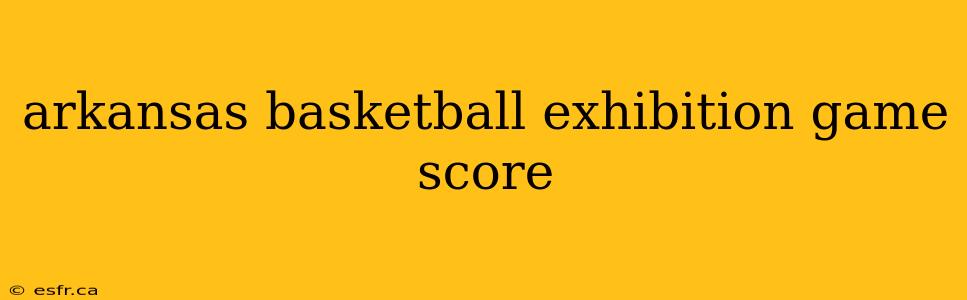 arkansas basketball exhibition game score