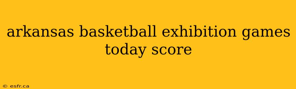 arkansas basketball exhibition games today score