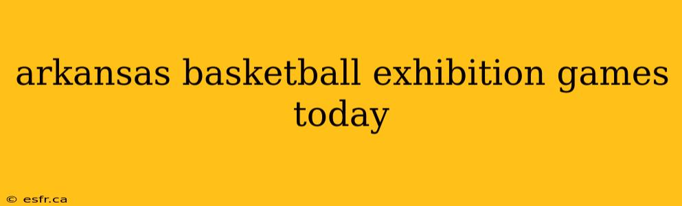 arkansas basketball exhibition games today