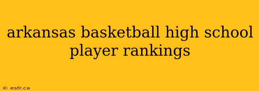 arkansas basketball high school player rankings