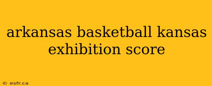 arkansas basketball kansas exhibition score