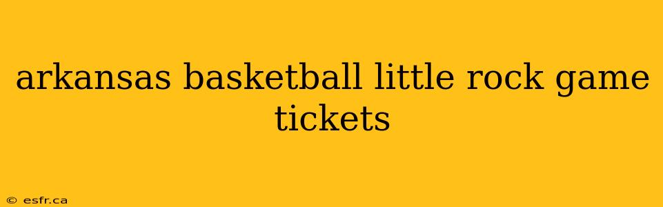 arkansas basketball little rock game tickets