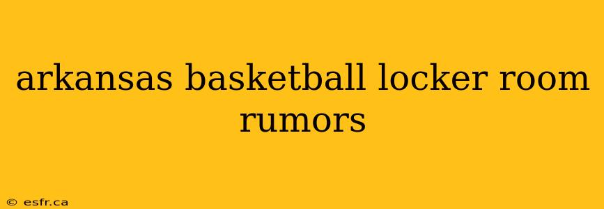 arkansas basketball locker room rumors