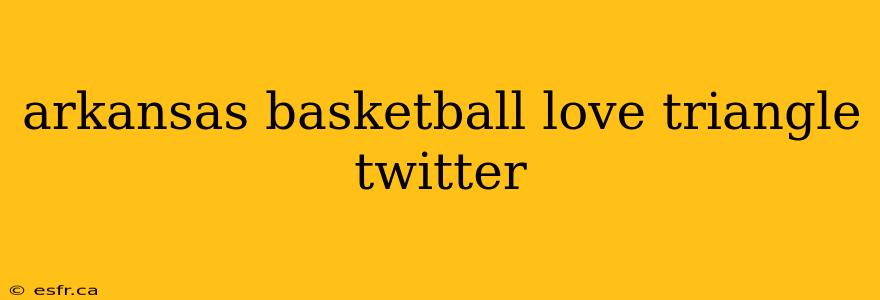 arkansas basketball love triangle twitter