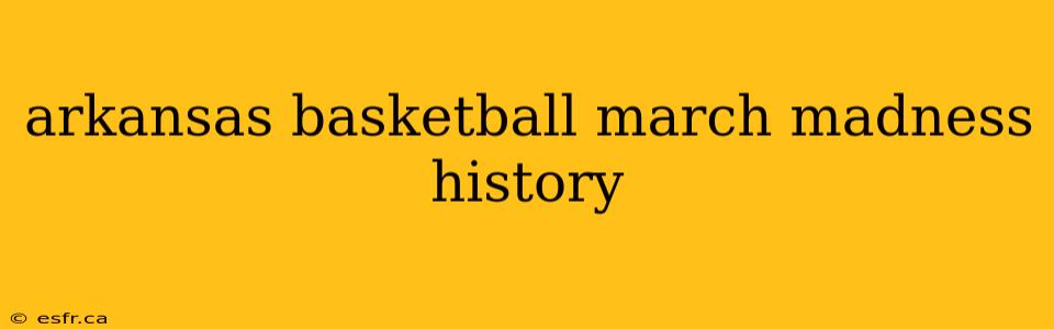 arkansas basketball march madness history