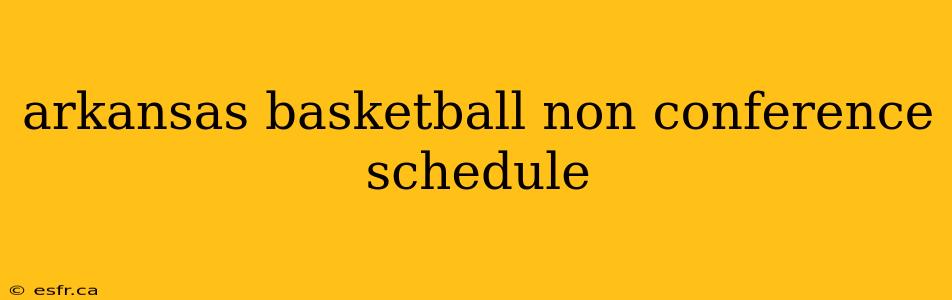 arkansas basketball non conference schedule