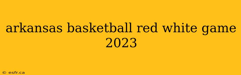 arkansas basketball red white game 2023