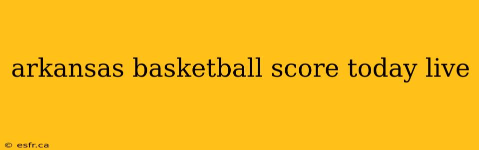 arkansas basketball score today live