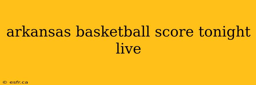 arkansas basketball score tonight live