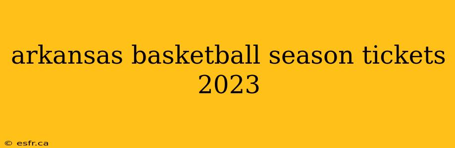 arkansas basketball season tickets 2023