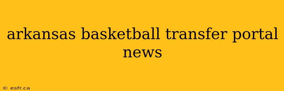 arkansas basketball transfer portal news