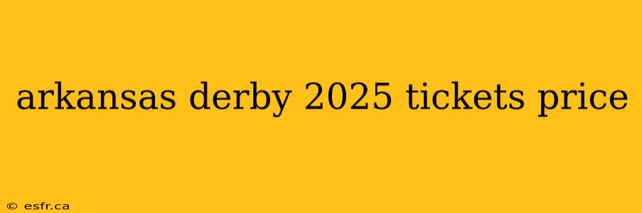 arkansas derby 2025 tickets price