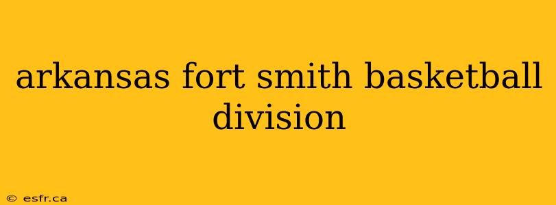 arkansas fort smith basketball division