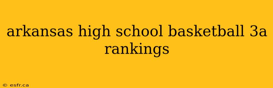 arkansas high school basketball 3a rankings