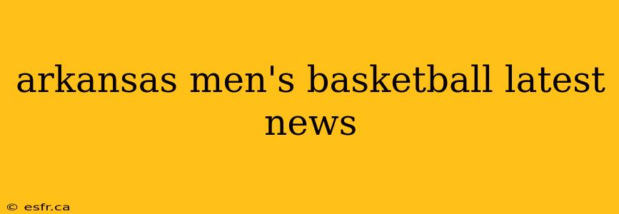 arkansas men's basketball latest news