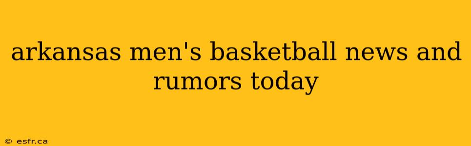 arkansas men's basketball news and rumors today