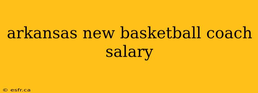 arkansas new basketball coach salary