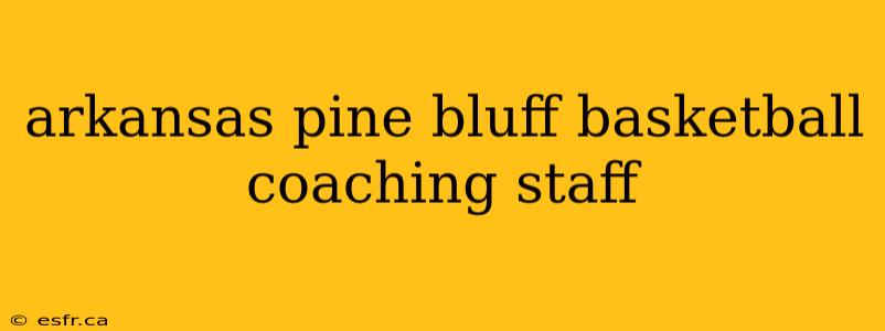 arkansas pine bluff basketball coaching staff