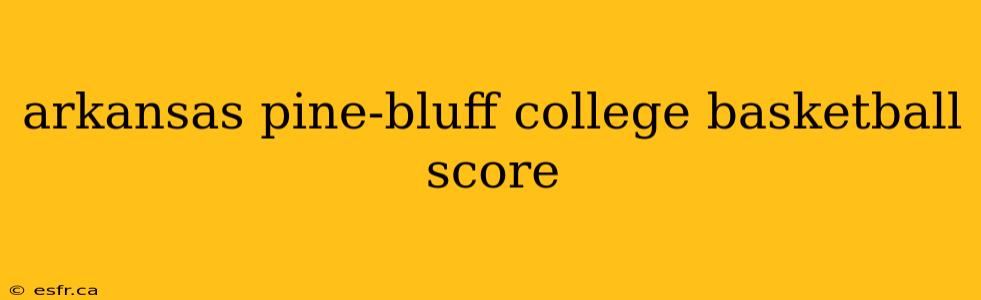 arkansas pine-bluff college basketball score