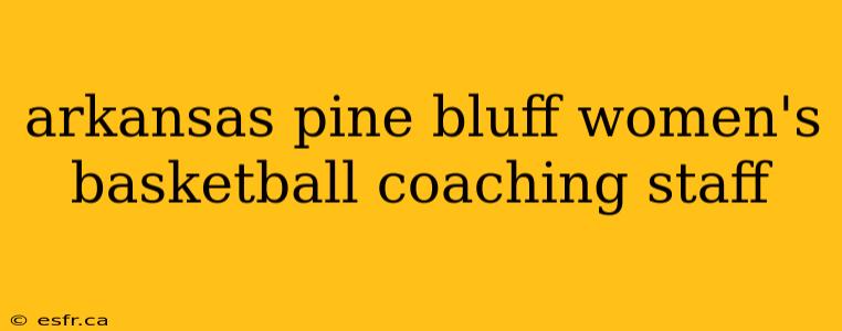 arkansas pine bluff women's basketball coaching staff