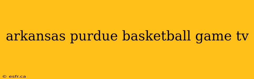 arkansas purdue basketball game tv