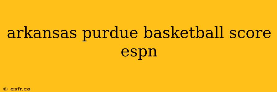 arkansas purdue basketball score espn