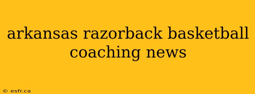 arkansas razorback basketball coaching news