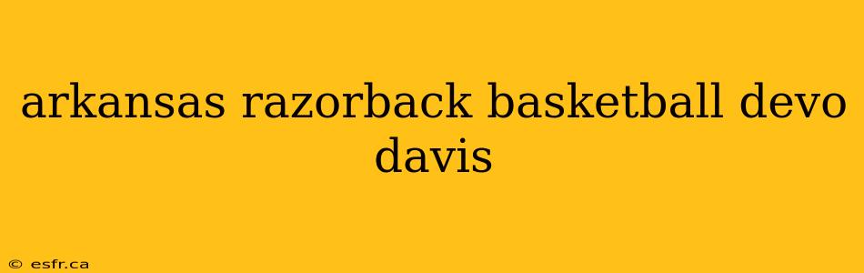 arkansas razorback basketball devo davis