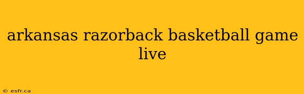 arkansas razorback basketball game live