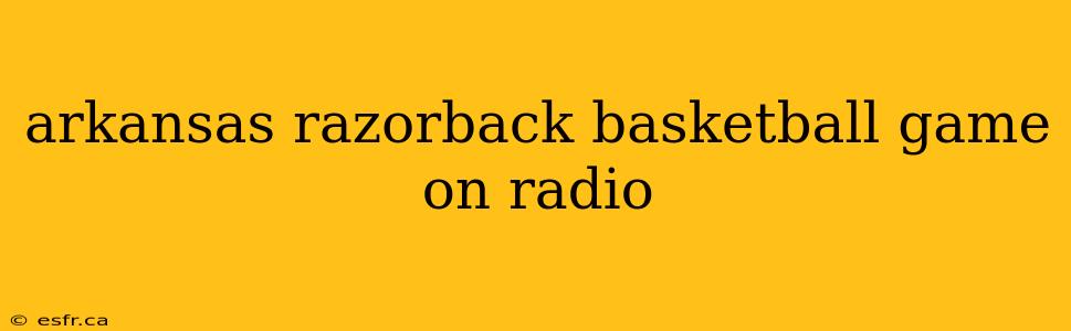 arkansas razorback basketball game on radio