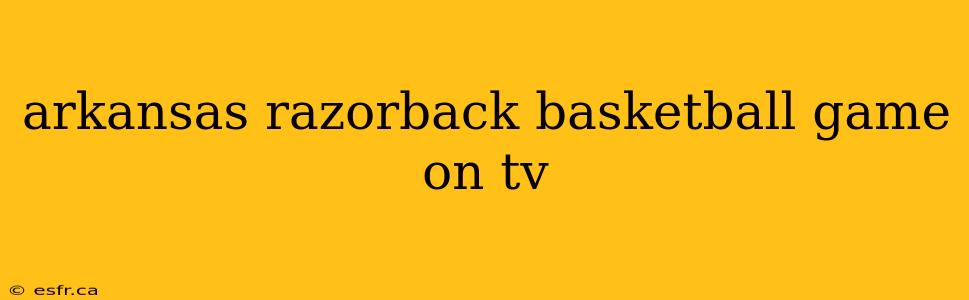 arkansas razorback basketball game on tv