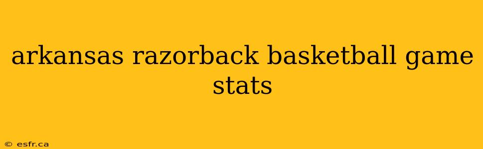 arkansas razorback basketball game stats