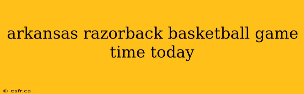 arkansas razorback basketball game time today