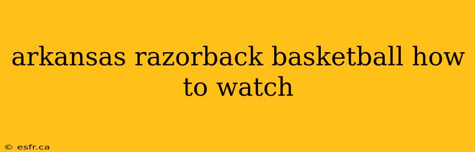 arkansas razorback basketball how to watch