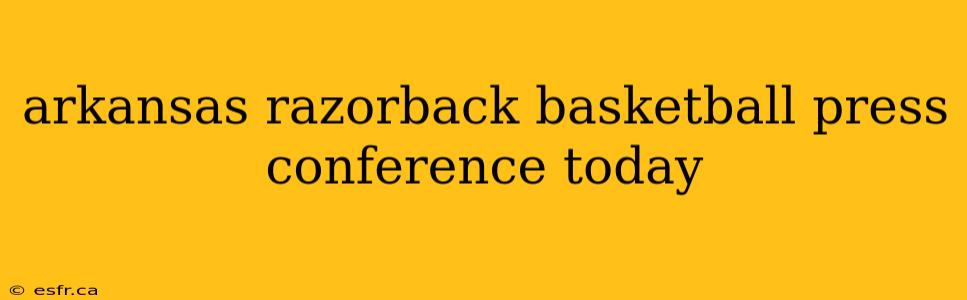 arkansas razorback basketball press conference today