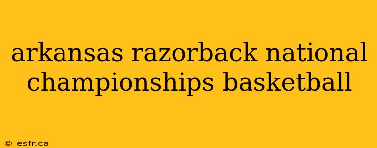 arkansas razorback national championships basketball