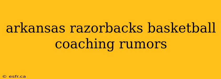 arkansas razorbacks basketball coaching rumors