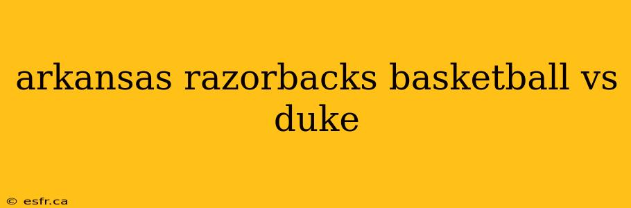 arkansas razorbacks basketball vs duke